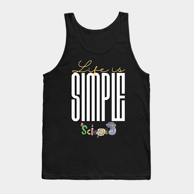 Life is simple science Tank Top by Sciholic